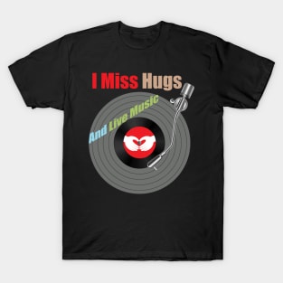 I Miss Hugs And Live Music T-Shirt